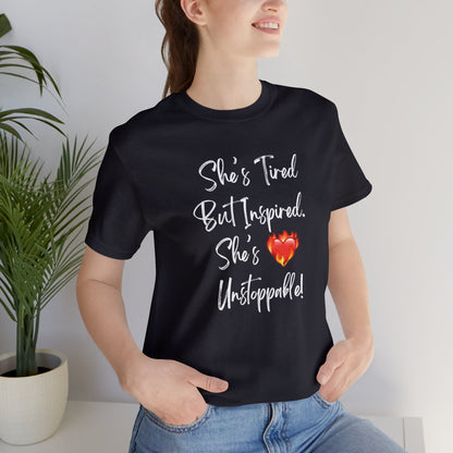 She's Tired But Inspired. She's Unstoppable! Womens TshirtShort Sleeve Tee