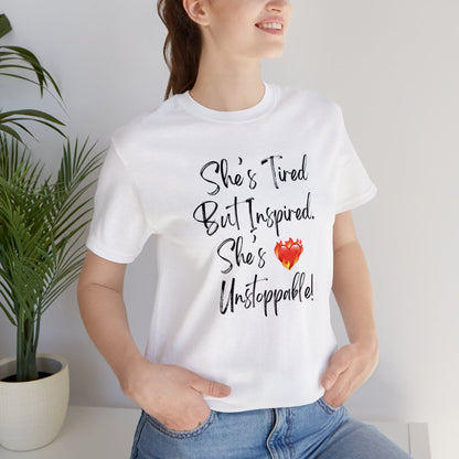 She's Tired But Inspired. She's Unstoppable! Womens TshirtShort Sleeve Tee