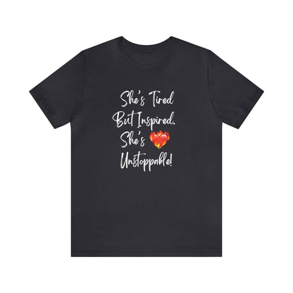 She's Tired But Inspired. She's Unstoppable! Womens TshirtShort Sleeve Tee