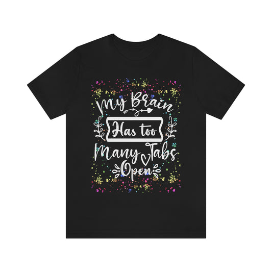 Humorous Shirt - "Too Many Tabs Open" Unisex Jersey Short Sleeve Cotton Tee